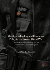 Wartime Schooling and Education Policy in the Second World War - Sarah Van Ruyskensvelde