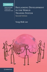 Reclaiming Development in the World Trading System - Lee, Yong-Shik