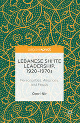 Lebanese Shi&lsquo;ite Leadership, 1920&ndash;1970s - Omri Nir