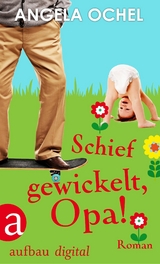Schief gewickelt, Opa! - Angela Ochel