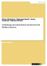 Gründung eines Reisebüros im Internet für Wellness-Reisen - Oliver Wolschon, Raphaela Barth, Jenny Friedrich, Sabrina Herold