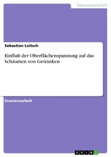Einflu&szlig; der Oberfl&auml;chenspannung auf das Sch&auml;umen von Getr&auml;nken - Sebastian Loitsch