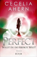 Perfect &ndash; Willst du die perfekte Welt? - Cecelia Ahern