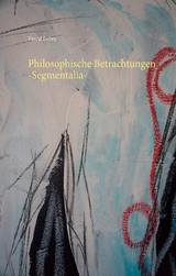 Philosophische Betrachtungen -Segmentalia- - Pascal Debra