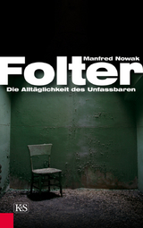 Folter: Die Allt&auml;glichkeit des Unfassbaren - Manfred Nowak