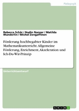 Förderung hochbegabter Kinder im Mathematikunterricht. Allgemeine Förderung, Enrichment, Akzeleration und Ich-Du-Wir-Prinzip -  Rebecca Schär,  Nadin Nanzer,  Matilda Wunderlin,  Michel Zengaffinen