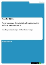 Auswirkungen der digitalen Transformation auf das Medium Buch -  Jennifer B&ouml;hm