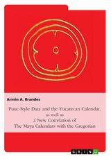 Puuc-Style Data and the Yucatecan Calendar as well as a New Correlation of the Maya Calendars with the Gregorian - Armin A. Brandes