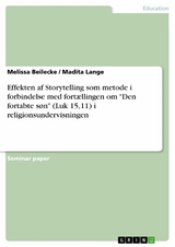 Effekten af Storytelling som metode i forbindelse med fortællingen om 'Den fortabte søn' (Luk 15,11) i religionsundervisningen -  Melissa Beilecke,  Madita Lange