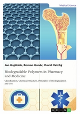Biodegradable Polymers in Pharmacy and Medicine. Classification, Chemical Structure, Principles of Biodegradation and Use - Jan Gajdziok, Roman Goněc, David Vetch&yacute;