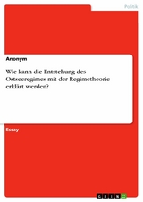 Wie kann die Entstehung des Ostseeregimes mit der Regimetheorie erkl&auml;rt werden? -  Anonym