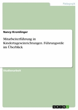 Mitarbeiterf&uuml;hrung in Kindertageseinrichtungen. F&uuml;hrungsstile im &Uuml;berblick -  Nancy Kromlinger