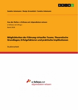 M&ouml;glichkeiten der F&uuml;hrung virtueller Teams. Theoretische Grundlagen, Erfolgsfaktoren und praktische Implikationen - Sandra Intemann, Ronja Grosst&uuml;ck