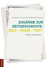 Zug&auml;nge zur Zeitgeschichte: Bild &ndash; Raum &ndash; Text - 