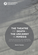 The Theatre of Death &ndash; The Uncanny in Mimesis - Mischa Twitchin
