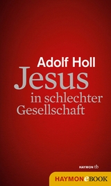 Jesus in schlechter Gesellschaft - Adolf Holl