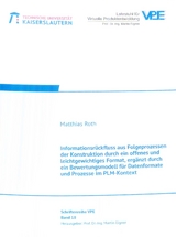 Informationsr&uuml;ckfluss aus Folgeprozessen der Konstruktion durch ein offenes und leichtgewichtiges Format, erg&auml;nzt durch ein Bewertungsmodell f&uuml;r Datenformate und Prozesse im PLM-Kontext - Matthias Roth
