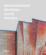 Decommunized: Ukrainian Soviet Mosaics - 