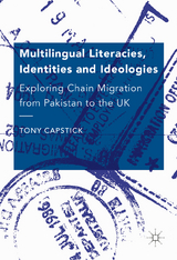 Multilingual Literacies, Identities and Ideologies - Tony Capstick