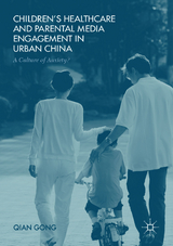 Children&rsquo;s Healthcare and Parental Media Engagement in Urban China - Qian Gong