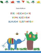 Die Geschichte vom kleinen blauen Elefanten - Gisela Wolfrum