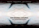 Vom Arbeiten und Leben - Sabine Knoll, Marion Ziegelwanger, Manuela Mätzener