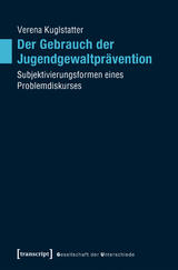 Der Gebrauch der Jugendgewaltpr&auml;vention - Verena Kuglstatter