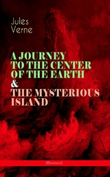 A JOURNEY TO THE CENTER OF THE EARTH & THE MYSTERIOUS ISLAND (Illustrated) -  Jules Verne