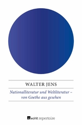 Nationalliteratur und Weltliteratur &ndash; von Goethe aus gesehen - Walter Jens