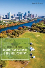 Explorer's Guide Austin, San Antonio, & the Hill Country - Brown, Amy K.