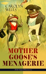 MOTHER GOOSE'S MENAGERIE (With Original Illustrations) -  Carolyn Wells