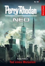 Perry Rhodan Neo 136: Tod eines Mutanten -  Rainer Schorm