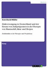 Zinkversorgung in Deutschland und der Einsatz von Zinkpr&auml;paraten in der Therapie von Haarausfall, Akne und Herpes - Sven-David M&uuml;ller