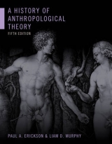 A History of Anthropological Theory, Fifth Edition - Erickson, Paul A.; Murphy, Liam