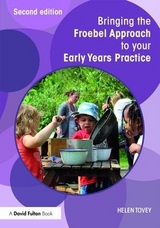 Bringing the Froebel Approach to your Early Years Practice - Tovey, Helen
