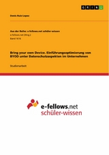 Bring your own Device. Einf&uuml;hrungsoptimierung von BYOD unter Datenschutzaspekten im Unternehmen -  Denis Ruiz Lopez