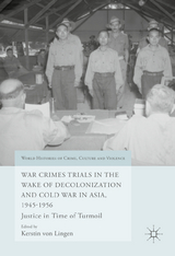 War Crimes Trials in the Wake of Decolonization and Cold War in Asia, 1945-1956 - 