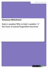 Euler&rsquo;s number. Why is Eule's number "e" the basis of natural logarithm functions - Sumaanyu Maheshwari