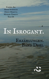 In Isrogant. Erzählungen. Band Drei. - Cairiel Ari, Heero Miketta, Heike Korfhage, Michael Porritt, Tian Di