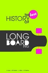 The Lost History of Longboarding - Alexander Lenz, Gregor Kastner, Michael Brooke, Jogi März