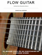 Flow Guitar- Lehrbuch der klassischen Gitarre - Christian Kr&uuml;ger
