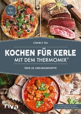 Kochen f&uuml;r Kerle mit dem Thermomix&reg; - Charly Till