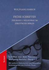 Frühe Schriften. Teilband 1: Neuaufbau im zerstörten Berlin - Wolfgang Harich