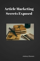 Article Marketing Secrets Exposed - Anthony Ekanem