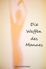 Die Waffen des Mannes - Jana Friedrichsen