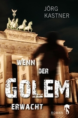 Wenn der Golem erwacht - Jörg Kastner