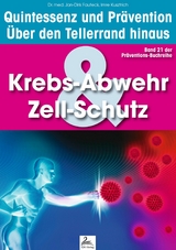 Krebs-Abwehr & Zell-Schutz: Quintessenz und Pr&auml;vention - Imre Kusztrich, Dr. med. Jan-Dirk Fauteck