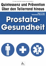 Prostata-Gesundheit: Quintessenz und Pr&auml;vention - Imre Kusztrich, Dr. med. Jan-Dirk Fauteck