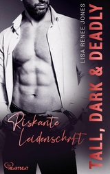 Tall, Dark and Deadly - Riskante Leidenschaft - Lisa Renee Jones