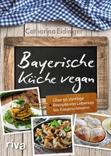Bayerische K&uuml;che vegan - Catharina Eidinger